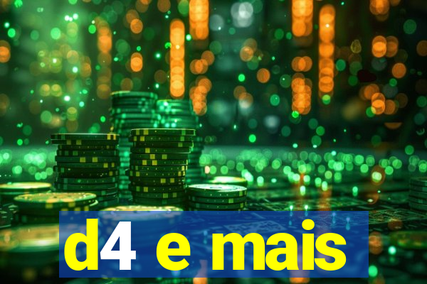 d4 e mais